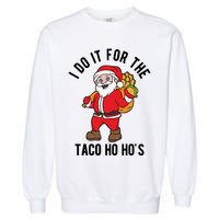 I Do It For The Taco Ho HoS Funny Santa Christmas Xmas Garment-Dyed Sweatshirt
