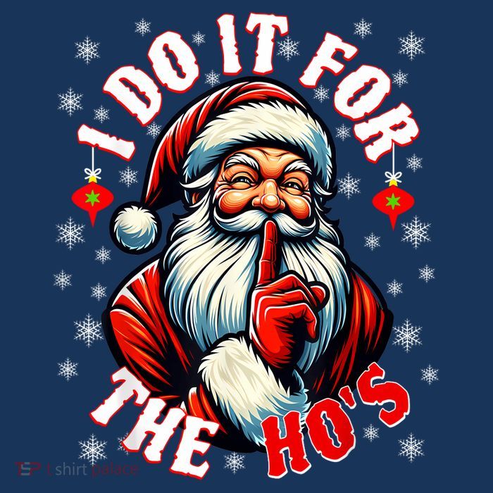 I Do It For The HoS Santa Funny Christmas T-Shirt