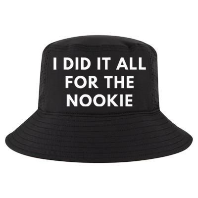 I Did It All For The Nookie Cool Comfort Performance Bucket Hat