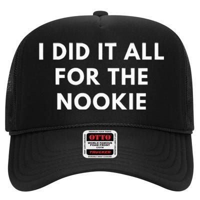 I Did It All For The Nookie High Crown Mesh Back Trucker Hat