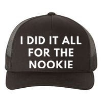 I Did It All For The Nookie Yupoong Adult 5-Panel Trucker Hat