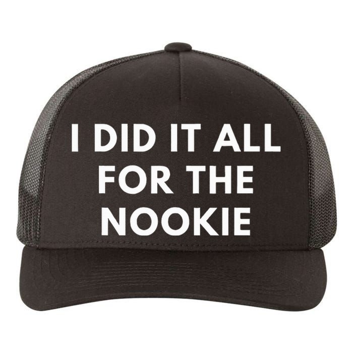 I Did It All For The Nookie Yupoong Adult 5-Panel Trucker Hat