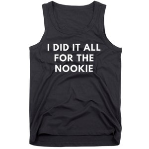 I Did It All For The Nookie Tank Top