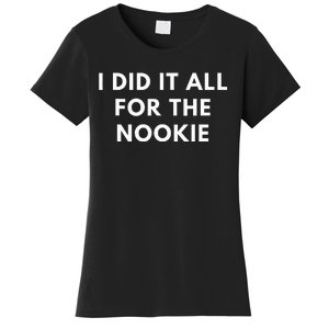 I Did It All For The Nookie Women's T-Shirt