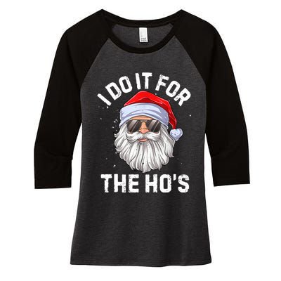 I Do It For The Ho's Funny Inappropriate Christmas Men Santa TShirt Women's Tri-Blend 3/4-Sleeve Raglan Shirt