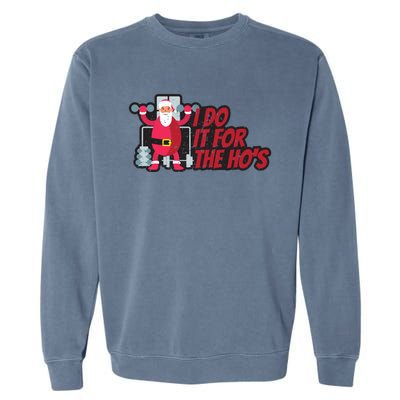 I Do It For The Hos Funny Santa Weight Lifting Christmas Gym Gift Garment-Dyed Sweatshirt