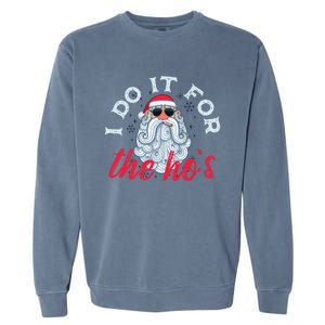 I Do It For The HoS Funny Santa Christmas Funny Gift Garment-Dyed Sweatshirt