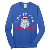 I Do It For The HoS Funny Santa Christmas Funny Gift Tall Long Sleeve T-Shirt