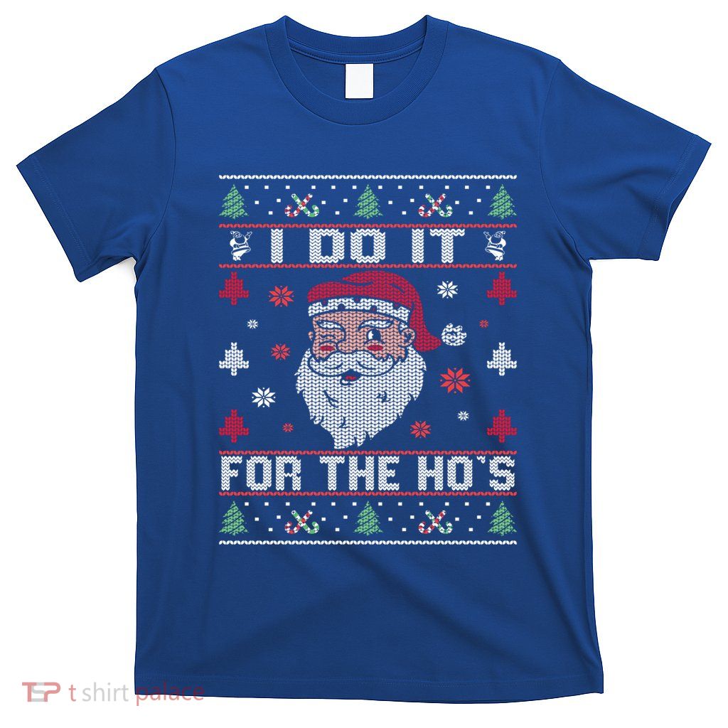 I Do It For The HoS Rude Offensive Christmas Santa Gift T-Shirt