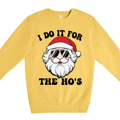 I Do It For The Hos Santa With Sunglasses Christmas Design Gift Premium Crewneck Sweatshirt