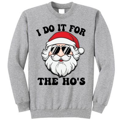 I Do It For The Hos Santa With Sunglasses Christmas Design Gift Tall Sweatshirt