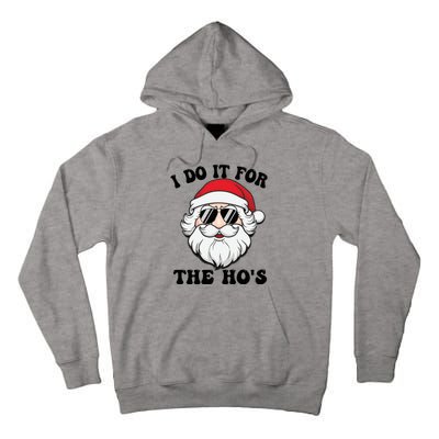 I Do It For The Hos Santa With Sunglasses Christmas Design Gift Tall Hoodie