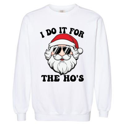 I Do It For The Hos Santa With Sunglasses Christmas Design Gift Garment-Dyed Sweatshirt