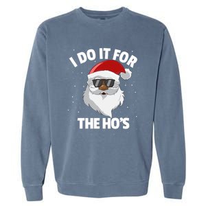 I Do It For The HoS Santa Claus Christmas Do It For The Hos Gift Garment-Dyed Sweatshirt