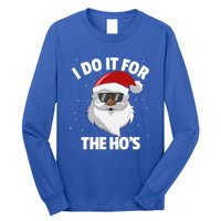 I Do It For The HoS Santa Claus Christmas Do It For The Hos Gift Long Sleeve Shirt