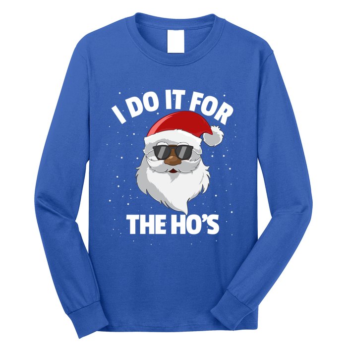 I Do It For The HoS Santa Claus Christmas Do It For The Hos Gift Long Sleeve Shirt