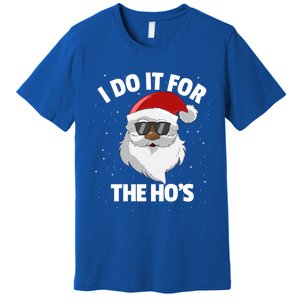 I Do It For The HoS Santa Claus Christmas Do It For The Hos Gift Premium T-Shirt