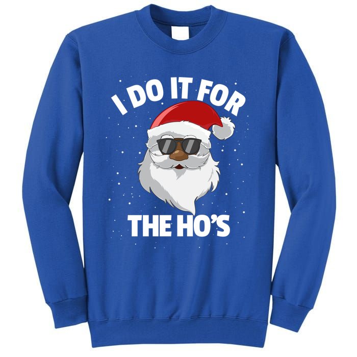 I Do It For The HoS Santa Claus Christmas Do It For The Hos Gift Tall Sweatshirt