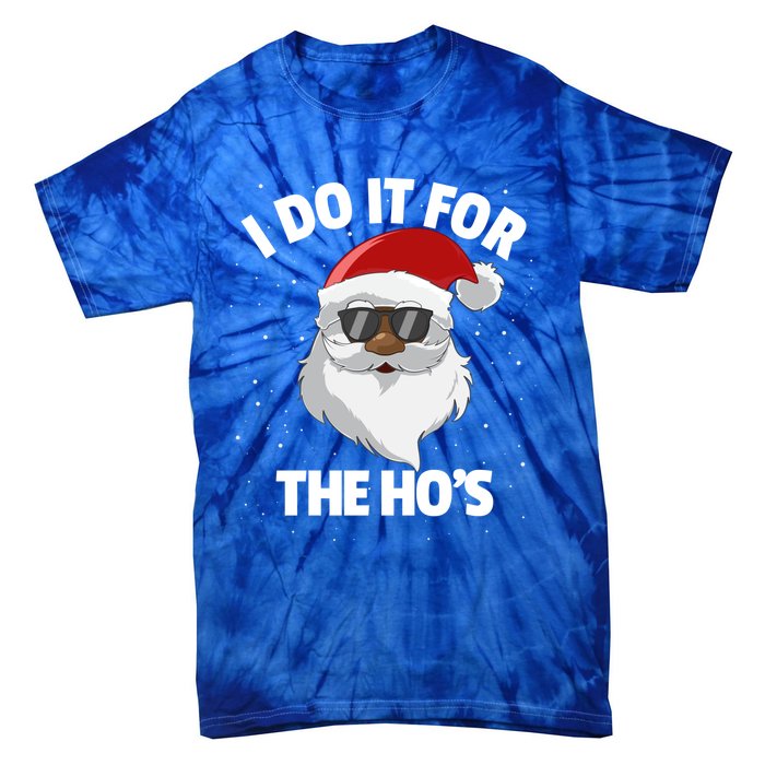 I Do It For The HoS Santa Claus Christmas Do It For The Hos Gift Tie-Dye T-Shirt