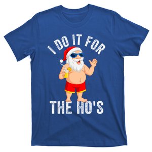 I Do It For The Hos Funny Gift Funny Santa Ugly Christmas In July Gift T-Shirt