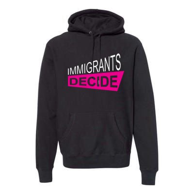 Immigrants Decide Premium Hoodie