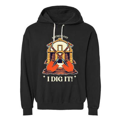 I Dig It Archelogy Archeolgist Garment-Dyed Fleece Hoodie