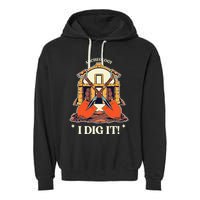I Dig It Archelogy Archeolgist Garment-Dyed Fleece Hoodie