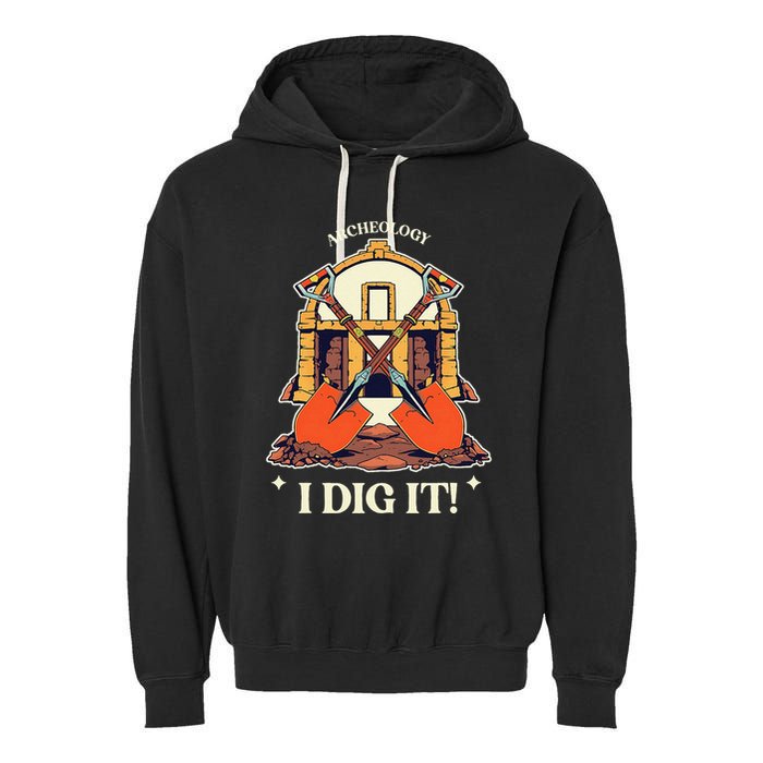 I Dig It Archelogy Archeolgist Garment-Dyed Fleece Hoodie
