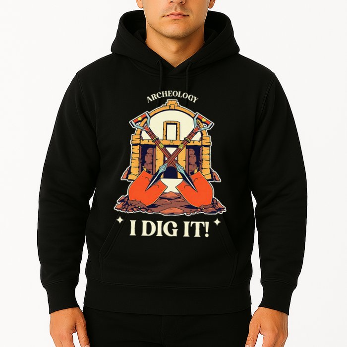 I Dig It Archelogy Archeolgist Hoodie