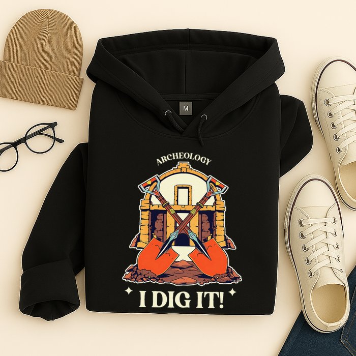I Dig It Archelogy Archeolgist Hoodie