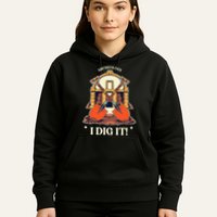 I Dig It Archelogy Archeolgist Hoodie