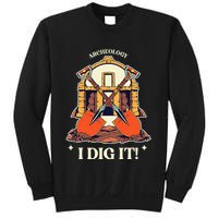 I Dig It Archelogy Archeolgist Sweatshirt