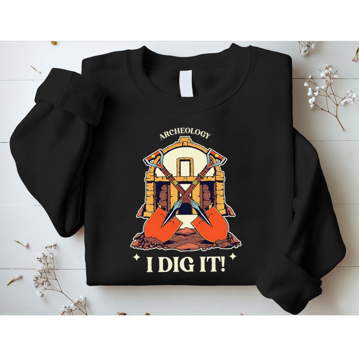I Dig It Archelogy Archeolgist Sweatshirt