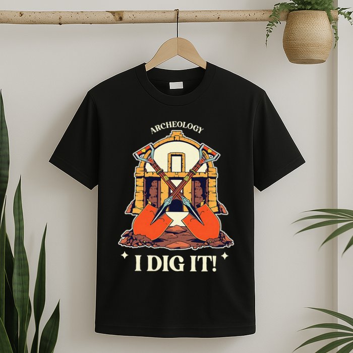 I Dig It Archelogy Archeolgist T-Shirt