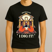 I Dig It Archelogy Archeolgist T-Shirt