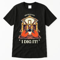 I Dig It Archelogy Archeolgist Tall T-Shirt
