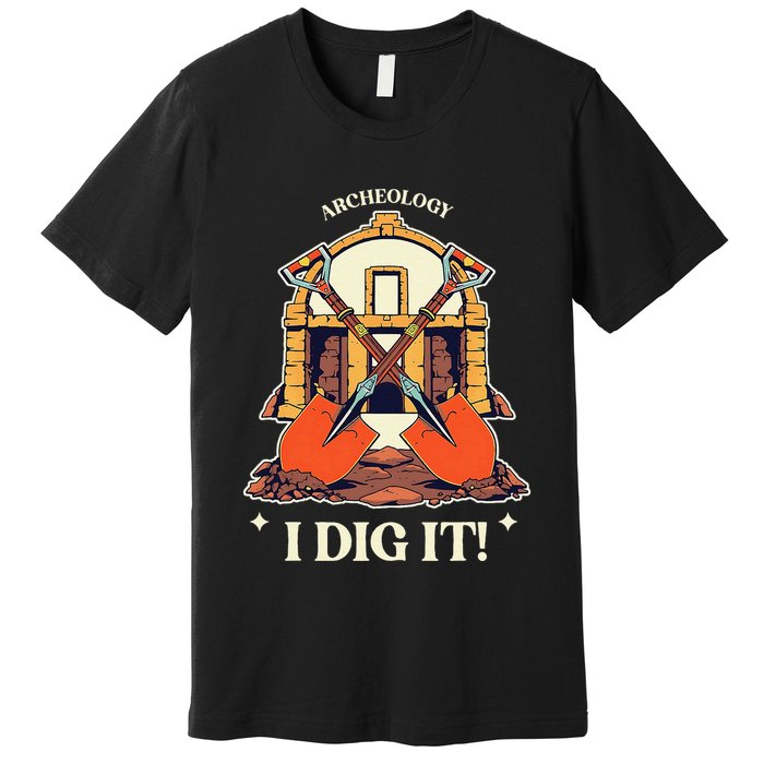 I Dig It Archelogy Archeolgist Premium T-Shirt