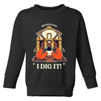 I Dig It Archelogy Archeolgist Toddler Sweatshirt