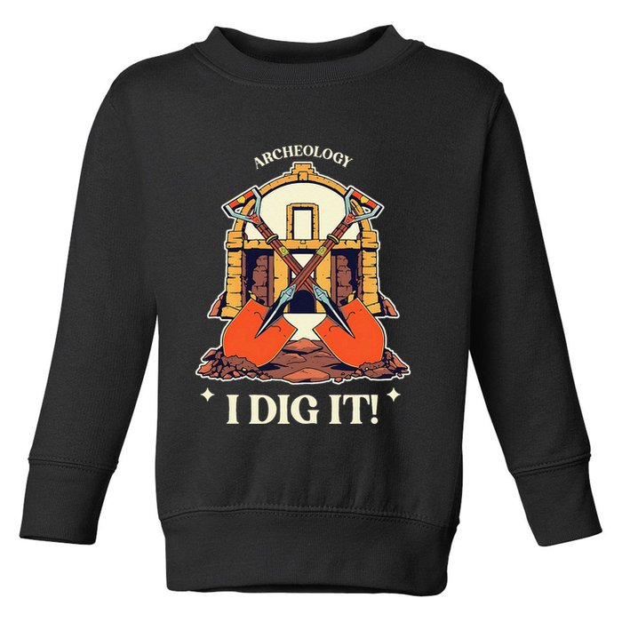I Dig It Archelogy Archeolgist Toddler Sweatshirt