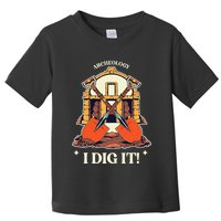 I Dig It Archelogy Archeolgist Toddler T-Shirt