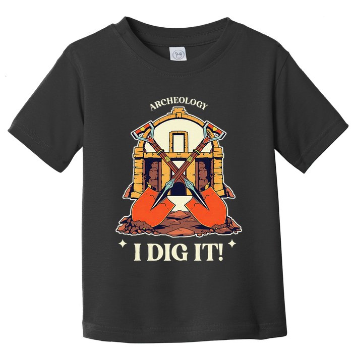 I Dig It Archelogy Archeolgist Toddler T-Shirt