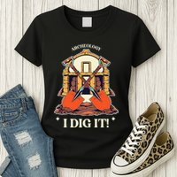 I Dig It Archelogy Archeolgist Womens T-Shirt