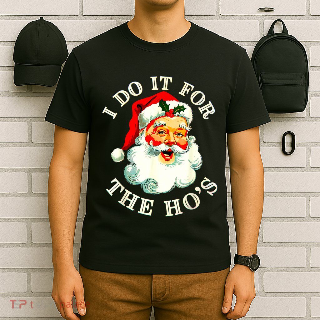 I Do It For The Hos Funny Inappropriate Christmas Santa Face T-Shirt
