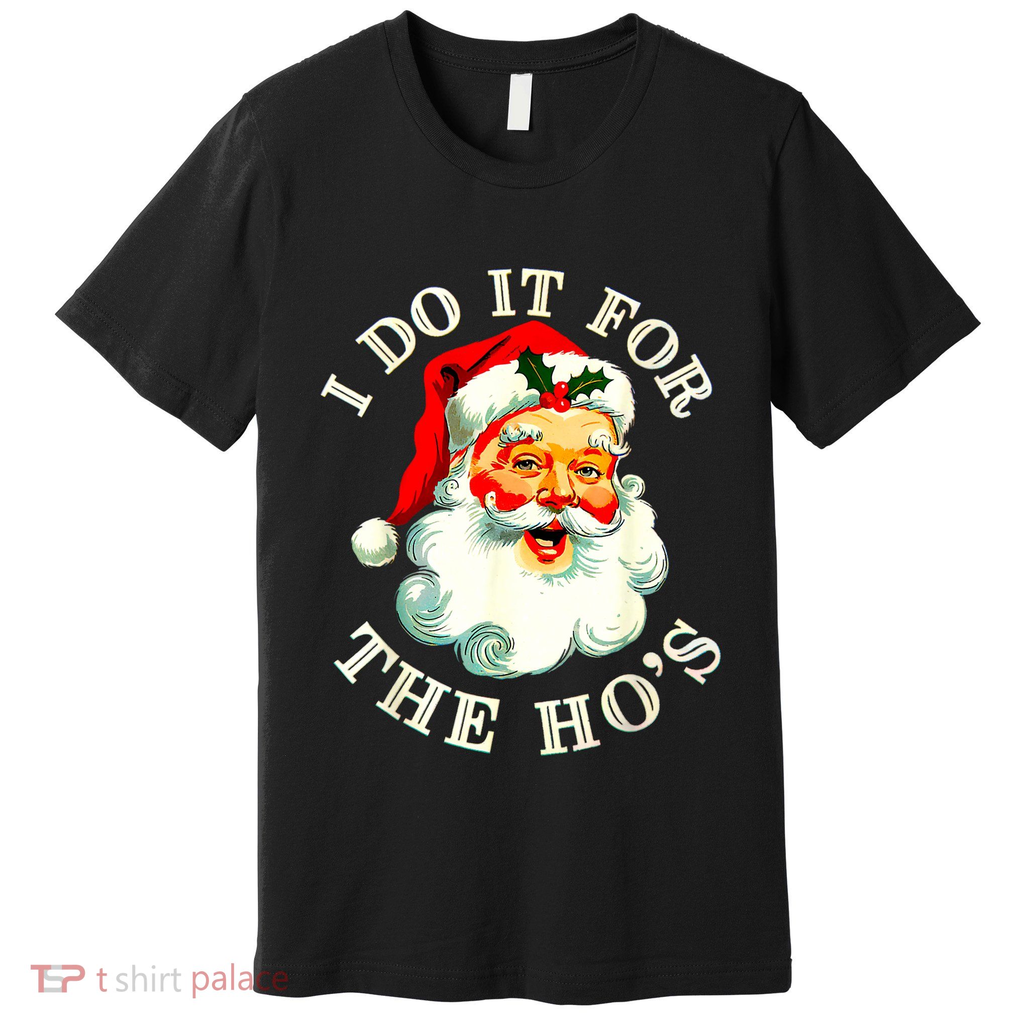 I Do It For The Hos Funny Inappropriate Christmas Santa Face Premium T-Shirt