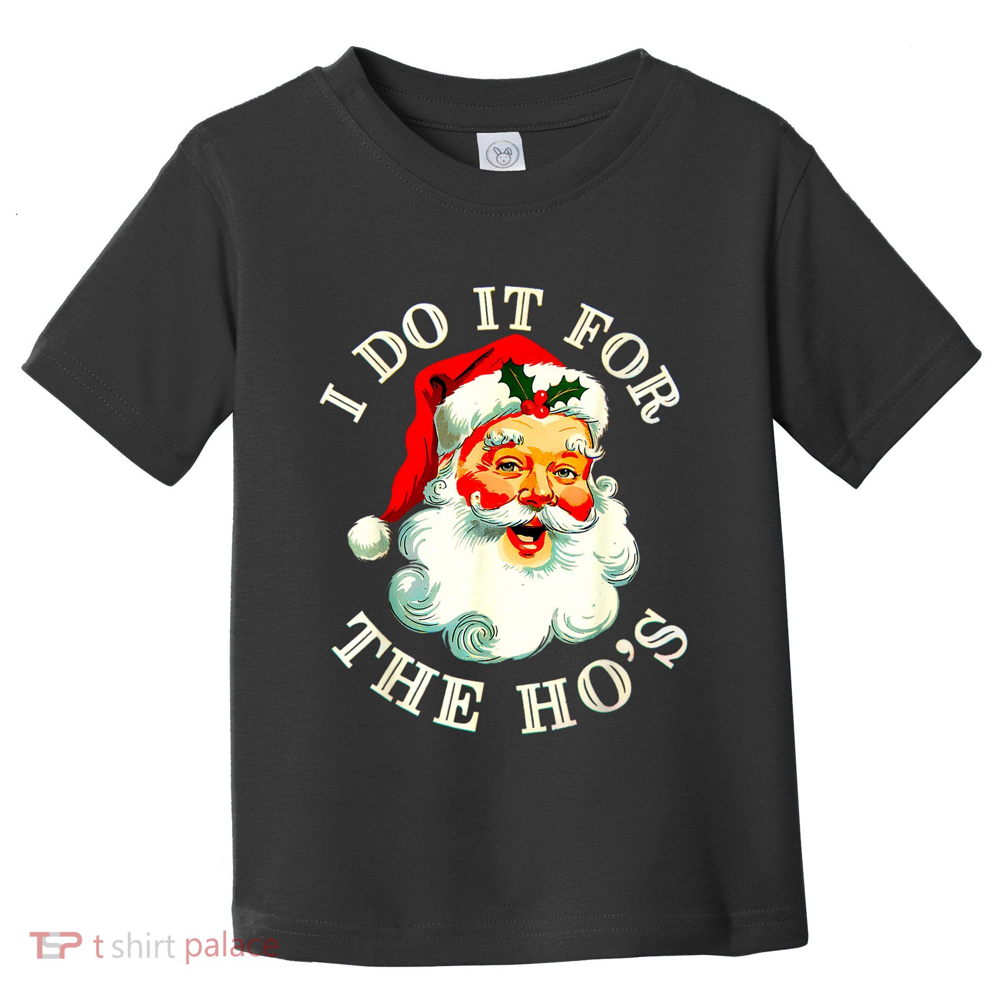I Do It For The Hos Funny Inappropriate Christmas Santa Face Toddler T-Shirt