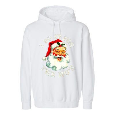 I Do It For The Hos Funny Inappropriate Christmas Santa Face Garment-Dyed Fleece Hoodie