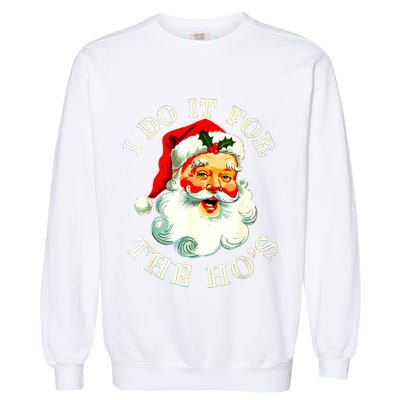 I Do It For The Hos Funny Inappropriate Christmas Santa Face Garment-Dyed Sweatshirt