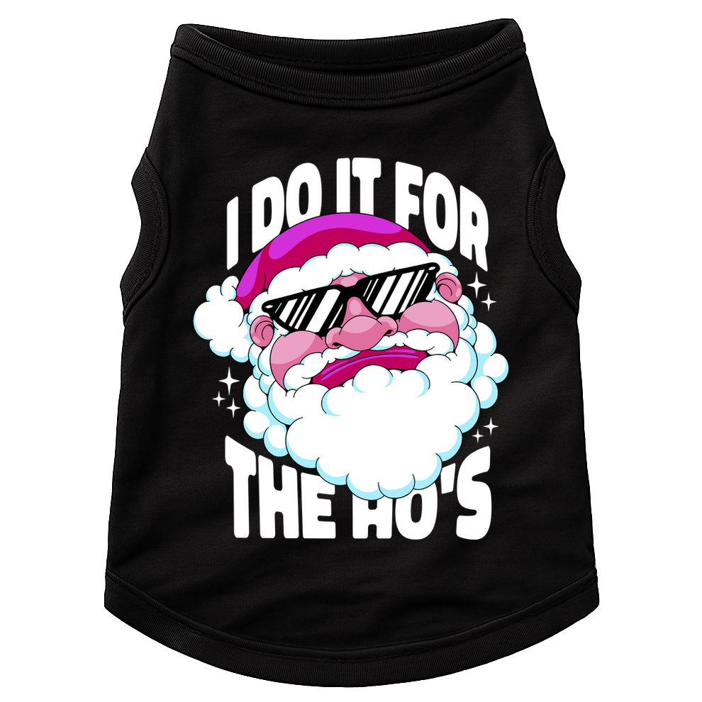 I DO It For The Ho's Funny Santa Claus Doggie Tank