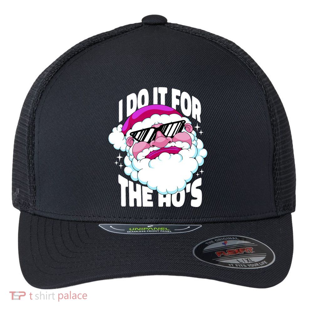 I DO It For The Ho's Funny Santa Claus Flexfit Unipanel Trucker Cap