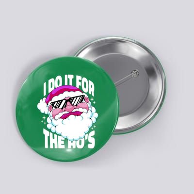 I DO It For The Ho's Funny Santa Claus Button